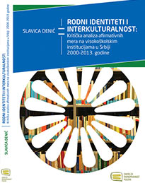 “Rodni identiteti i interkulturalnost: Kritička analiza afirmativnih mera na visokoškolskim institucijama u Srbiji 2000-2013. godine“, Slavica Denić (2015)