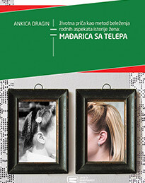 "Životna priča kao metod beleženja rodnih aspekata istorije žena: Mađarica sa Telepa“, Ankica Dragin (2015)