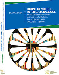 "Rodni identiteti i interkulturalnost: Kritička analiza afirmativnih mera na visokoškolskim institucijama u Srbiji 2000-2013. godine“, Slavica Denić (2015)