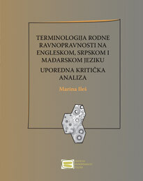 "Terminologija rodne ravnopravnosti u engleskom, srpskom i mađarskom jeziku: uporedna kritička analiza“, Marina Ileš (2014)